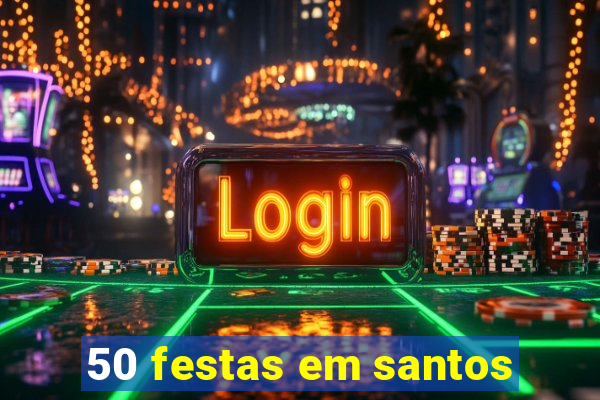 50 festas em santos